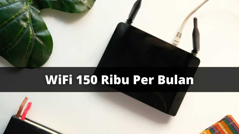 WiFi 150 Ribu Per Bulan
