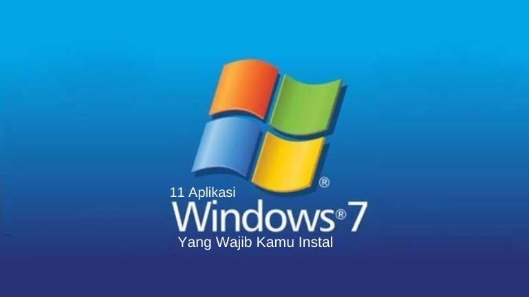 11 Aplikasi Windows 7 Yang Wajib Kamu Instal