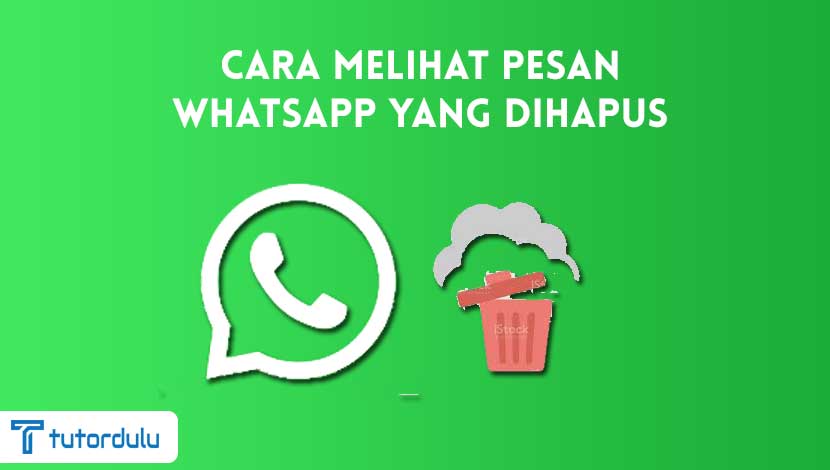 Cara Melihat Pesan WhatsApp yang Dihapus terbaru
