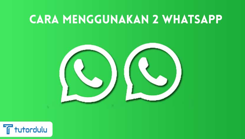 Cara Menggunakan 2 WhatsApp