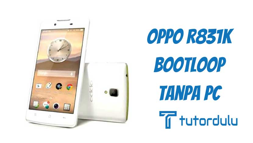 Oppo R831K Bootloop Tanpa PC