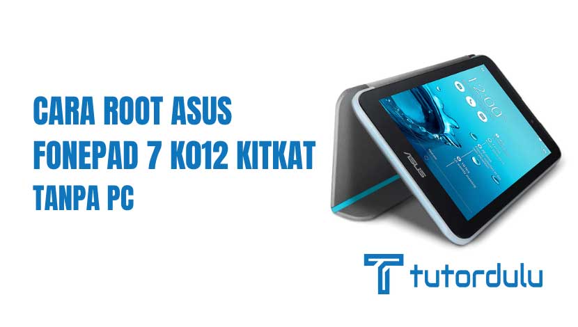 Cara Root Asus Fonepad 7 K012 KitKat Tanpa PC