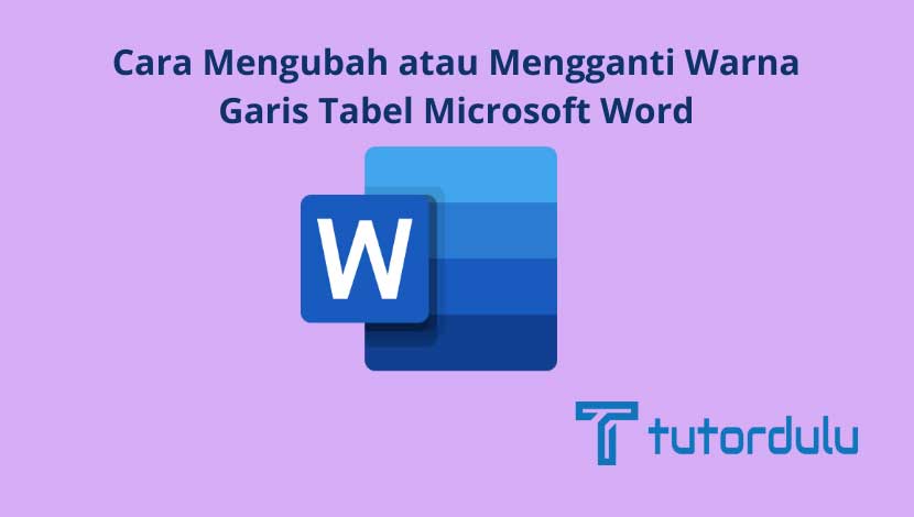 Cara Mengubah atau Mengganti Warna Garis Tabel Microsoft Word