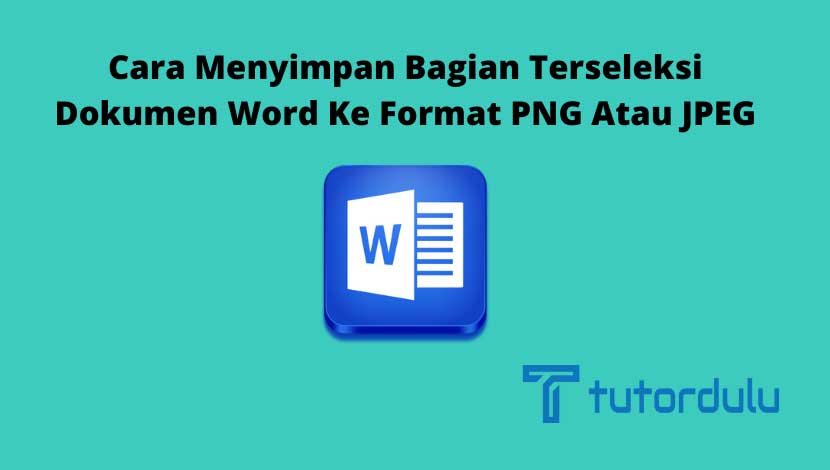 Cara Menyimpan Bagian Terseleksi Dokumen Word Ke Format PNG Atau JPEG
