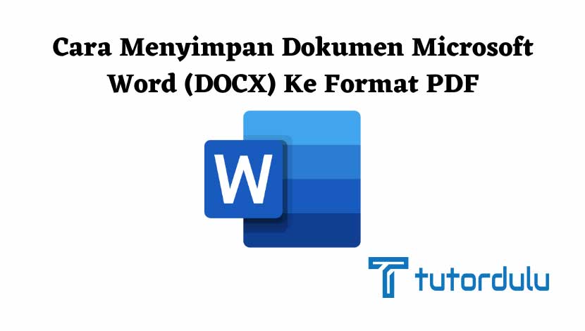 Cara Menyimpan Dokumen Microsoft Word DOCX ke Format PDF