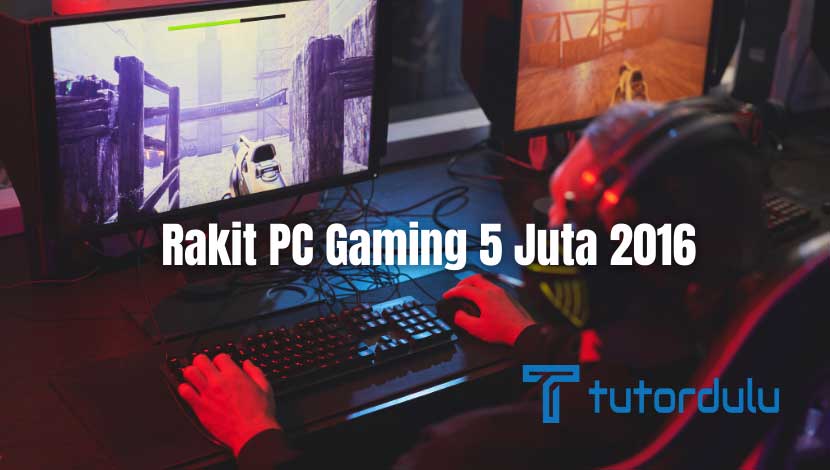 Rakit PC Gaming 5 Juta 2016