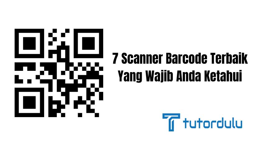 7 Scanner Barcode Terbaik Yang Wajib Anda Ketahui