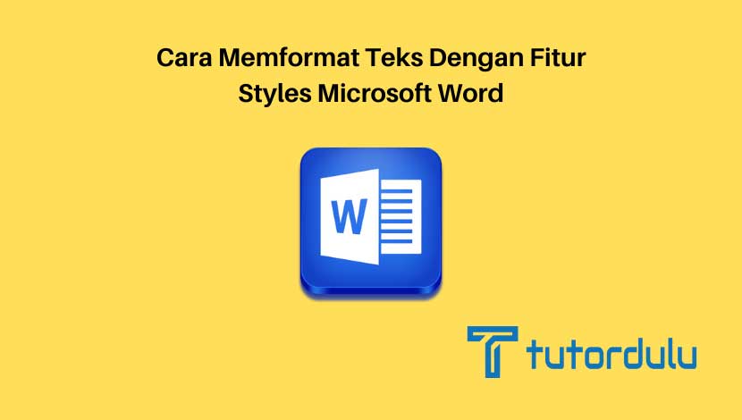 Cara Memformat Teks dengan Fitur Styles Microsoft Word
