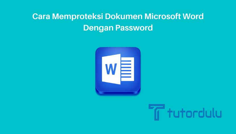 Cara Memproteksi Dokumen Microsoft Word dengan Password