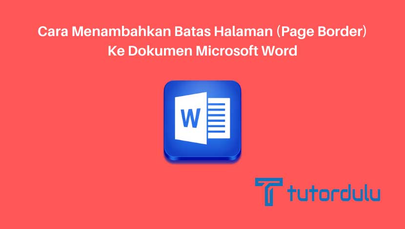 Cara Menambahkan Batas Halaman (Page Border) ke Dokumen Microsoft Word