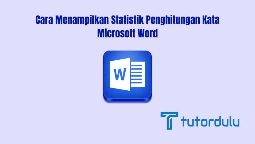 Cara Menampilkan Statistik Penghitungan Kata Microsoft Word