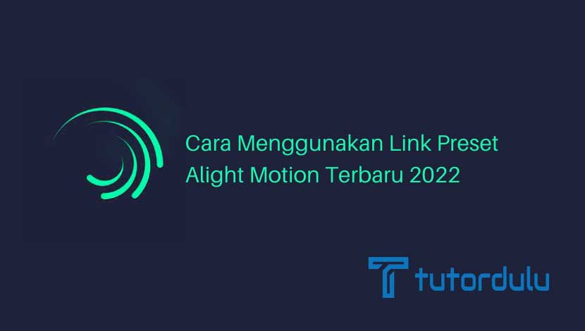 Cara Menggunakan Link Preset Alight Motion Terbaru 2022