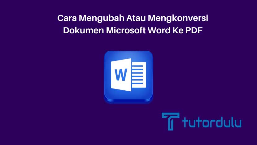 Cara Mengubah Atau Mengkonversi Dokumen Microsoft Word Ke PDF