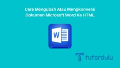 Cara Mengubah atau Mengkonversi Dokumen Microsoft Word ke HTML