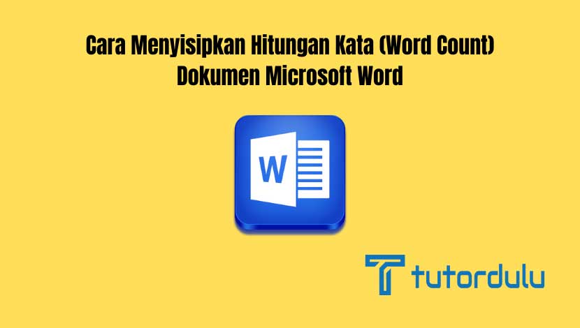 Cara Menyisipkan Hitungan Kata (Word Count) Dokumen Microsoft Word