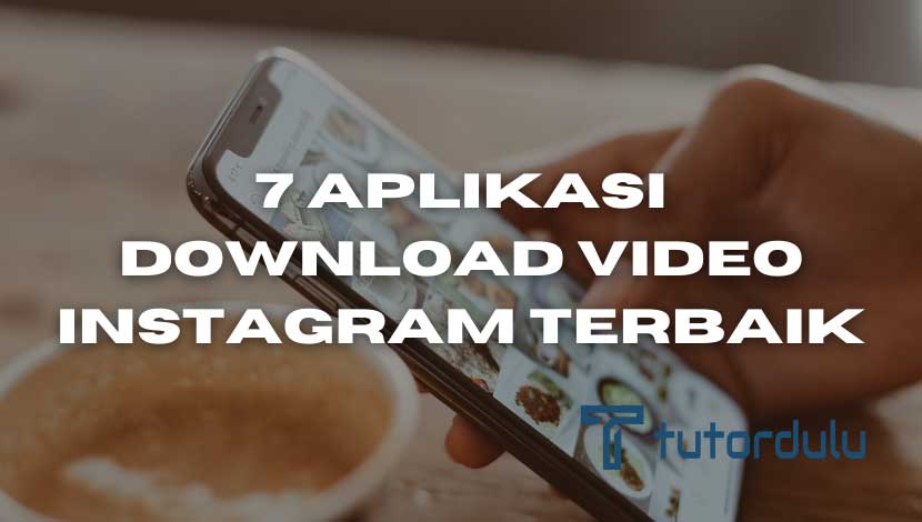 7 Aplikasi Download Video Instagram Terbaik