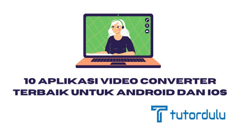 10 Aplikasi Video Converter Terbaik untuk Android dan iOS