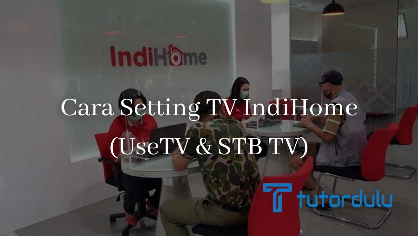 4 Cara Setting TV IndiHome
