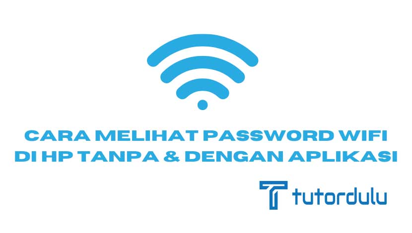 Cara Melihat Password WiFi di HP Tanpa dan dengan Aplikasi
